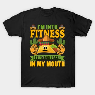 I'm into Fitness fit'ness taco in my mouth funny Mexican T-Shirt